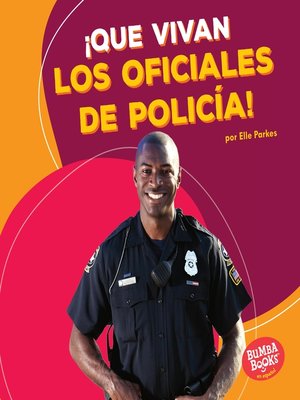 cover image of ¡Que vivan los oficiales de policía! (Hooray for Police Officers!)